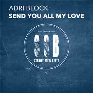 Adri Block - Send You All My Love download free Adri Block - Send You All My Love download mp3 flac