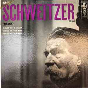 Albert Schweitzer / Franck - Chorale No. 1 In E Major, Chorale No. 2 In B Minor, Chorale No. 3 In A Minor download mp3 flac