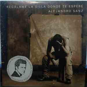 Alejandro Sanz - Regálame La Silla Donde Te Esperé download mp3 flac