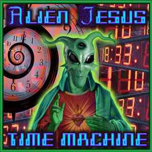 Alien Jesus - Time Machine download free Alien Jesus - Time Machine download mp3 flac