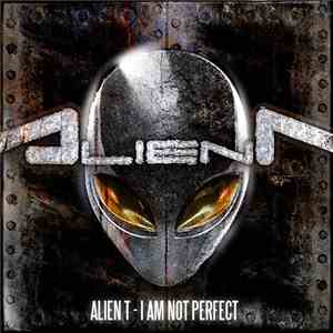Alien T - I Am Not Perfect download free