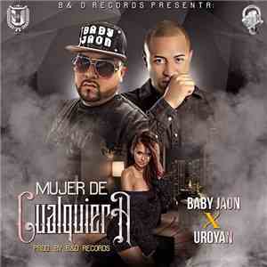 Baby Jaon, Uroyan - Mujer de Cualquiera download free Baby Jaon, Uroyan - Mujer de Cualquiera download mp3 flac