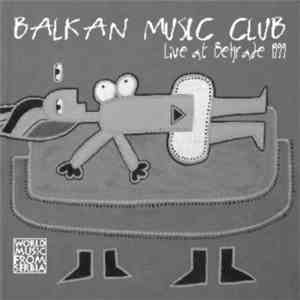 Balkan Music Club - Live In Belgrade 1999 download free Balkan Music Club - Live In Belgrade 1999 download mp3 flac