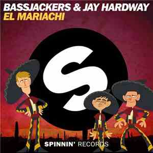 Bassjackers & Jay Hardway - El Mariachi download free Bassjackers & Jay Hardway - El Mariachi download mp3 flac