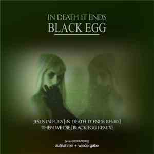 Black Egg  + In Death It Ends - Jesus In Furs / Then We Die download mp3 flac