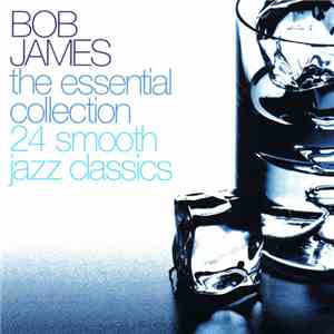 Bob James - The Essential Collection 24 Smooth Jazz Classics download free Bob James - The Essential Collection 24 Smooth Jazz Classics download mp3 flac