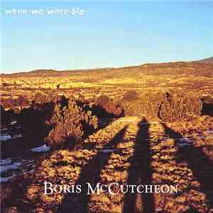 Boris McCutcheon - When We Were Big download free Boris McCutcheon - When We Were Big download mp3 flac