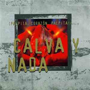 Calva Y Nada - ¡Palpita, Corazón, Palpita! download free