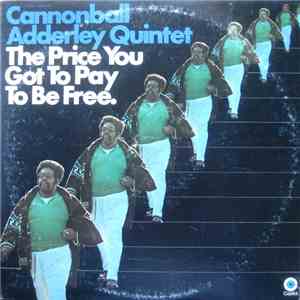Cannonball Adderley Quintet - The Price You Got To Pay To Be Free download mp3 flac