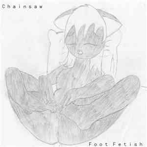 Chainsaw - Foot Fetish download free Chainsaw - Foot Fetish download mp3 flac
