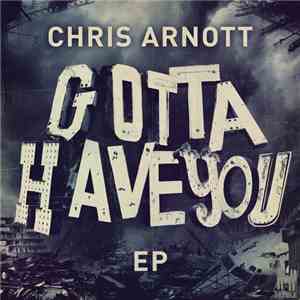 Chris Arnott - Gotta Have You EP download free Chris Arnott - Gotta Have You EP download mp3 flac