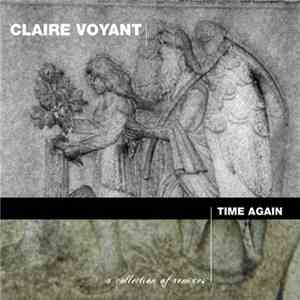 Claire Voyant - Time Again - A Collection Of Remixes download free Claire Voyant - Time Again - A Collection Of Remixes download mp3 flac