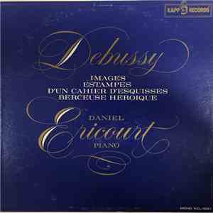 Claude Debussy, Daniel Ericourt - Debussy: Images, Estampes, D'Un Cahier D'Esquisses, Berceuse Heroique / Daniel Ericourt, Piano download mp3 flac