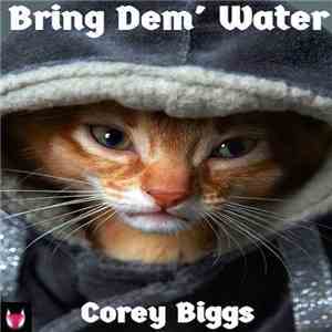 Corey Biggs - Bring Dem' Water download free