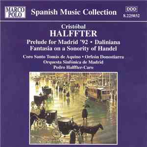 Cristóbal Halffter, Coro Santo Tomás De Aquino, Orfeón Donostiarra, Orquesta Sinfónica De Madrid, Pedro Halffter-Caro - Prelude For Madrid '92 • Daliniana • Fantasia On A Sonority Of Handel download free Cristóbal Halffter, Coro Santo Tomás De Aquino, Orfeón Donostiarra, Orquesta Sinfónica De Madrid, Pedro Halffter-Caro - Prelude For Madrid '92 • Daliniana • Fantasia On A Sonority Of Handel download mp3 flac