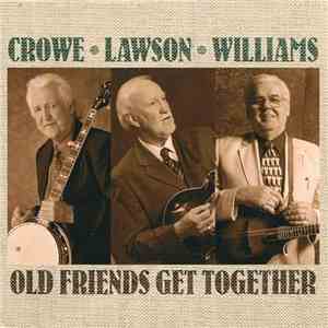 Crowe, Lawson, Williams - Old Friends Get Together download mp3 flac