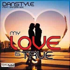 Danstyle Feat. Sandra Gee - My Love Is True download free Danstyle Feat. Sandra Gee - My Love Is True download mp3 flac