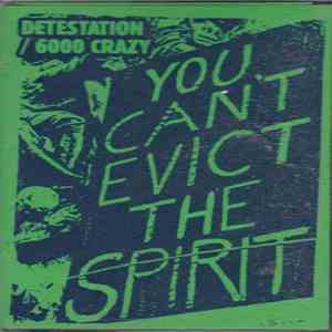 Detestation / 6000 Crazy - You Can't Evict The Spirit download free Detestation / 6000 Crazy - You Can't Evict The Spirit download mp3 flac
