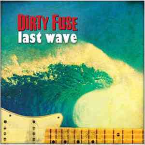 Dirty Fuse - Last Wave download free Dirty Fuse - Last Wave download mp3 flac