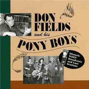 Don Fields And His Pony Boys - Historic WDEV Broadcasts And Last Sessions download free Don Fields And His Pony Boys - Historic WDEV Broadcasts And Last Sessions download mp3 flac