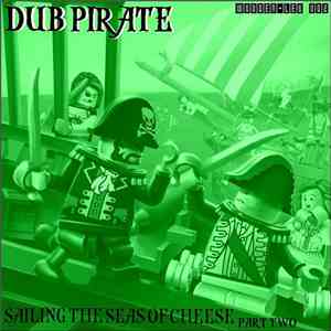 Dub Pirate - Sailing The Seas Of Cheese Part Two download free Dub Pirate - Sailing The Seas Of Cheese Part Two download mp3 flac