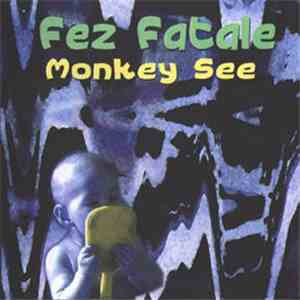 FezFatale, Tim Henwood, Grego Sanguinetti, Aaron Bryant - Monkey See download free