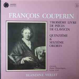 François Couperin, Blandine Verlet - Troisiéme Livre De Piéces De Clavecin - Quinziéme & Seiziéme Ordres download free François Couperin, Blandine Verlet - Troisiéme Livre De Piéces De Clavecin - Quinziéme & Seiziéme Ordres download mp3 flac