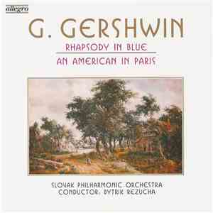 G. Gershwin, Slovak Philharmonic Orchestra, Bytrik Rezucha - Rhapsody In Blue - An American In Paris download free G. Gershwin, Slovak Philharmonic Orchestra, Bytrik Rezucha - Rhapsody In Blue - An American In Paris download mp3 flac