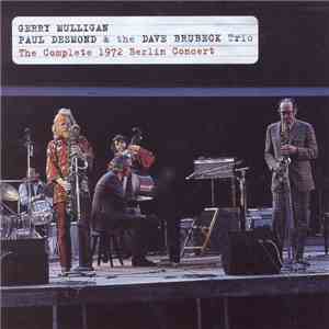 Gerry Mulligan, Paul Desmond, The Dave Brubeck Trio - The Complete 1972 Berlin Concert download mp3 flac