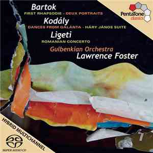 Gulbenkian Orchestra, Lawrence Foster - Bartók - First Rhapsodie, Deux Portraits; Kodály - Dances from Galanta, Háry János Suite; Ligeti - Romanian Concerto download mp3 flac