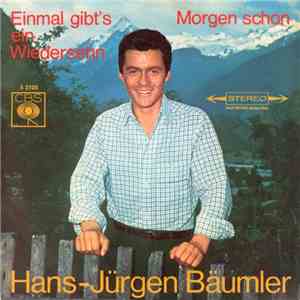 Hans-Jürgen Bäumler - Einmal Gibt's Ein Wiedersehen / Morgen Schon download free Hans-Jürgen Bäumler - Einmal Gibt's Ein Wiedersehen / Morgen Schon download mp3 flac