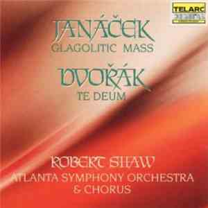 Janáček / Dvořák, Robert Shaw, Atlanta Symphony Orchestra & Atlanta Symphony Chorus - Glagolitic Mass / Te Deum download mp3 flac