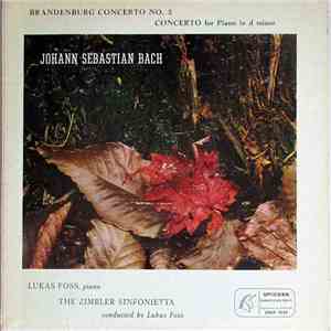 Johann Sebastian Bach ; Lukas Foss Conducting The Zimbler Sinfonietta - Brandenburg Concerto No. 5, Concerto For Piano In D Minor download free