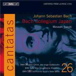 Johann Sebastian Bach, Bach Collegium Japan, Masaaki Suzuki - Cantatas 26: BWV 96 Herr Christ, Der Einge Gottessohn; BWV 122 Das Neugeborne Kindelein; BWV 180 Schmücke Dich, O Liebe Seele (Cantatas From Leipzig 1724) download free Johann Sebastian Bach, Bach Collegium Japan, Masaaki Suzuki - Cantatas 26: BWV 96 Herr Christ, Der Einge Gottessohn; BWV 122 Das Neugeborne Kindelein; BWV 180 Schmücke Dich, O Liebe Seele (Cantatas From Leipzig 1724) download mp3 flac