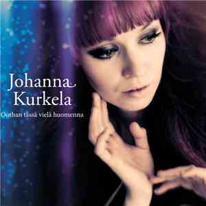 Johanna Kurkela - Oothan Tässä Vielä Huomenna download mp3 flac