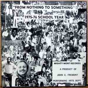 John C. Fremont High School Performing Arts Department - "From Nothing To Something" 1975-76 School Year download free John C. Fremont High School Performing Arts Department - "From Nothing To Something" 1975-76 School Year download mp3 flac