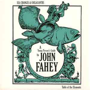 John Fahey - Sea Changes & Coelacanths : A Young Person's Guide To John Fahey download mp3 flac