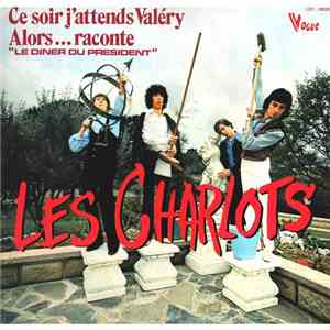 Les Charlots - Ce Soir J'attends Valéry / Alors... Raconte "Le Diner Du President" download free