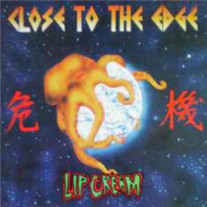 Lip Cream - Close To The Edge / 危機 download free