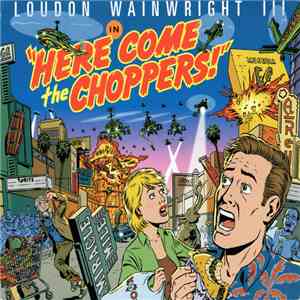 Loudon Wainwright III - Here Come The Choppers! download free Loudon Wainwright III - Here Come The Choppers! download mp3 flac
