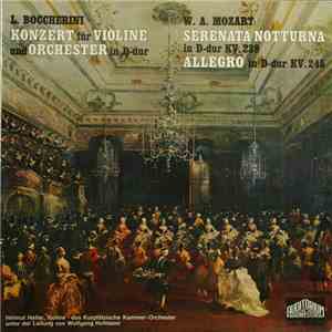 Luigi Boccherini / Wolfgang Amadeus Mozart - Helmut Heller, Das Kurpfälzische Kammer-Orchester Unter Der Leitung Von Wolfgang Hofmann - Konzert Für Violine Und Orchester In D-dur / Serenata Notturna In D-dur KV. 239 / Allegro In D-dur KV. 245 download mp3 flac