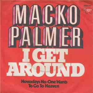 Macko Palmer - I Get Around / Nowadays No-One Wants To Go To Heaven download mp3 flac