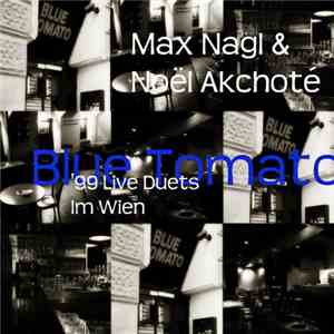Max Nagl & Noël Akchoté - Blue Tomato (99' Live Duets In Wien) download mp3 flac
