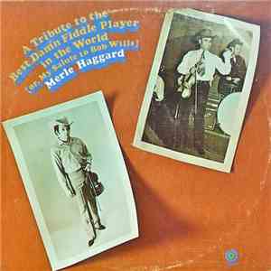 Merle Haggard - A Tribute To The Best Damn Fiddle Player In The World: Or, My Salute To Bob Wills download mp3 flac