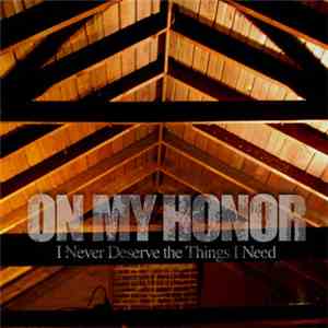On My Honor - I Never Deserve The Things I Need download free On My Honor - I Never Deserve The Things I Need download mp3 flac