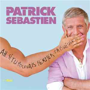 Patrick Sebastien - Ah... Si Tu Pouvais Fermer Ta Gueule... download free Patrick Sebastien - Ah... Si Tu Pouvais Fermer Ta Gueule... download mp3 flac