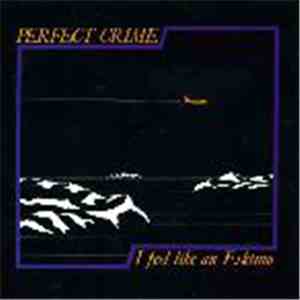 Perfect Crime - I Feel Like An Eskimo download mp3 flac
