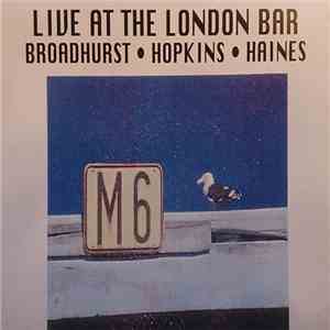 Phil Broadhurst, Tony Hopkins, Kevin Haines - Live At The London Bar download free
