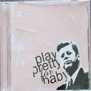 Play Pretty For Baby - Play Pretty For Baby download free Play Pretty For Baby - Play Pretty For Baby download mp3 flac