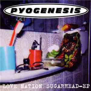 Pyogenesis - Love Nation Sugarhead-EP download free Pyogenesis - Love Nation Sugarhead-EP download mp3 flac